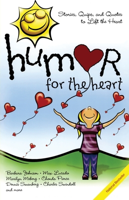 Humor for the Heart: Stories, Quips, and Quotes to Lift the Heart - Various