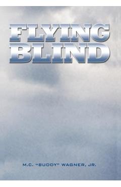 Flying Blind - M. C. (buddy) Wagner