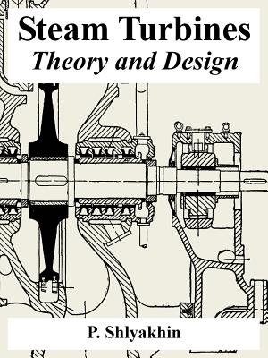 Steam Turbines: Theory and Design - P. Shlyakhin