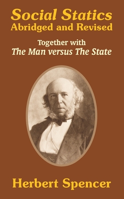 Coperta cărții 'Social Statics: Abridged and Revised and The Man versus The State - Herbert Spencer'