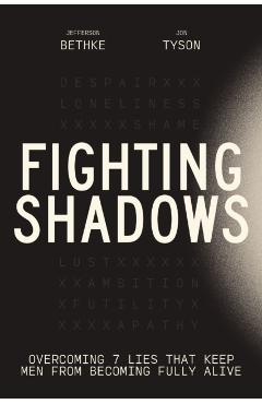Fighting Shadows: Overcoming 7 Lies That Keep Men from Becoming Fully Alive - Jefferson Bethke