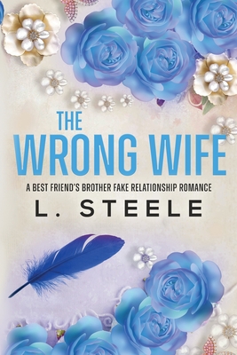 The Wrong Wife: Brother's Best Friend Marriage of Convenience Romance - L. Steele
