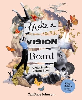 Make a Vision Board: A Manifesting Collage Book - Candace Johnson