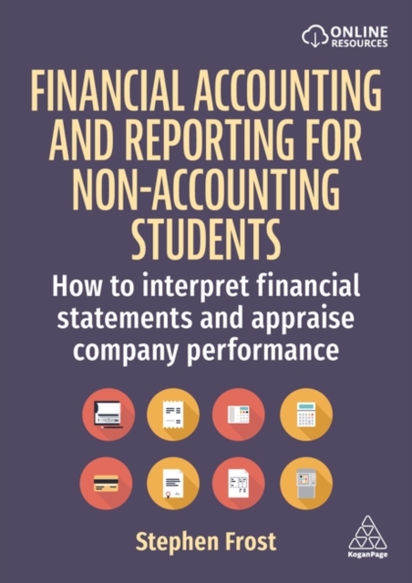 Financial Accounting and Reporting for Non-Accounting Students: How to Interpret Financial Statements and Appraise Company Performance - Stephen M. Frost