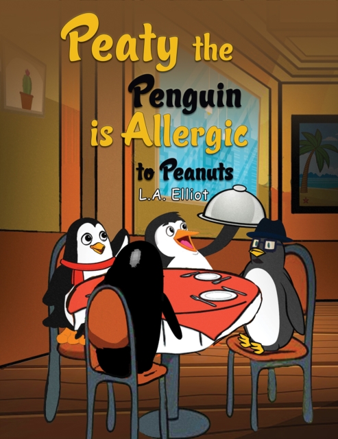 Peaty the Penguin is Allergic to Peanuts - L. A. Elliot