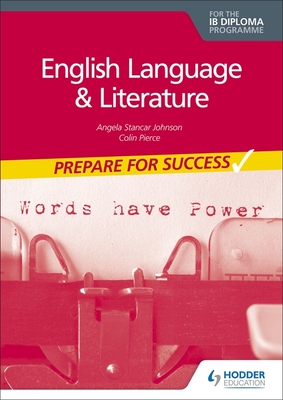 Prepare for Success: English Language and Literature for the Ib Diploma: Hodder Education Group - Angela Stancar Johnson