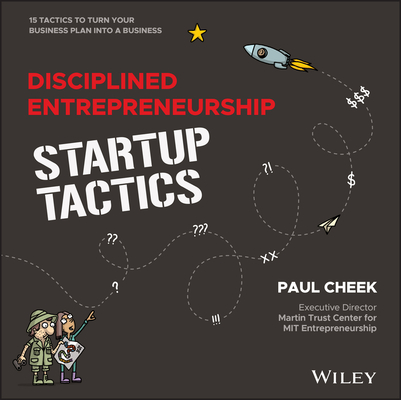 Disciplined Entrepreneurship Startup Tactics: 15 Tactics to Turn Your Business Plan Into a Business - Paul Cheek