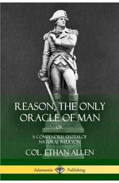 Coperta cărții 'Reason, the Only Oracle of Man: Or, A Compendius System of Natural Religion - Col Ethan Allen'