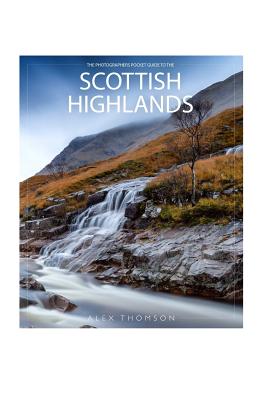The Photographers Pocket Guide To The Scottish Highlands - Alex Thomson