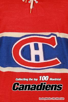 Collecting the Top 100 Montréal Canadiens - Richard Scott