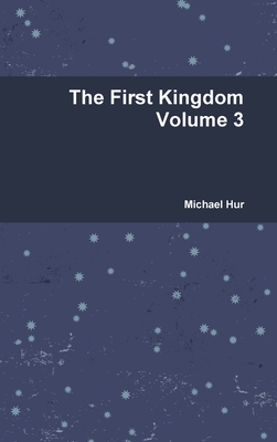 Coperta cărții 'The First Kingdom Volume 3 - Michael Hur'