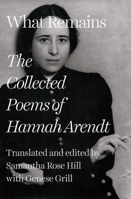 What Remains: The Collected Poems of Hannah Arendt - Hannah Arendt