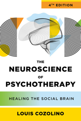 The Neuroscience of Psychotherapy: Healing the Social Brain - Louis Cozolino