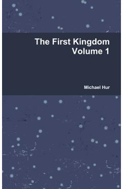 Coperta cărții 'The First Kingdom Volume 1 - Michael Hur'