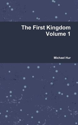 Coperta cărții 'The First Kingdom Volume 1 - Michael Hur'
