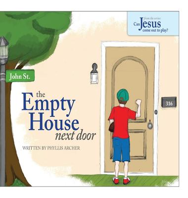 The Empty House Next Door: The Series: Can Jesus Come Out to Play? - Phyllis A. Archer