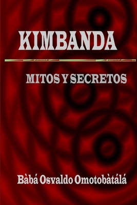 Kimbanda - Mitos y Secretos - Bàbá Osvaldo Omotobàtálá
