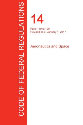 Coperta cărții 'CFR 14, Parts 110 to 199, Aeronautics and Space, January 01, 2017 (Volume 3 of 5) - Office Of The Federal Register (cfr)'