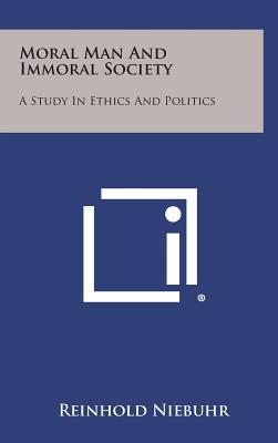 Coperta cărții 'Moral Man and Immoral Society: A Study in Ethics and Politics - Reinhold Niebuhr'