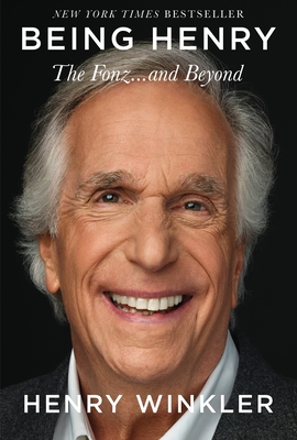 Being Henry: The Fonz . . . and Beyond - Henry Winkler