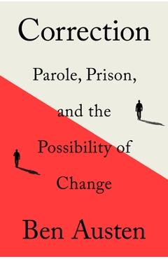 Poza produsului Correction: Parole, Prison, and the Possibility of Change - Ben Austen