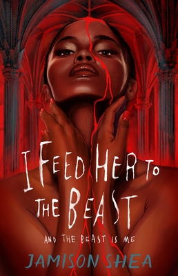 I Feed Her to the Beast and the Beast Is Me - Jamison Shea