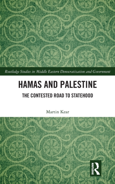 Hamas and Palestine: The Contested Road to Statehood - Martin Kear