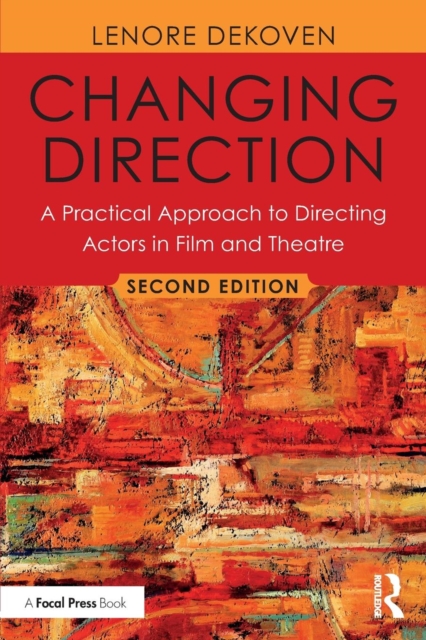 Changing Direction: A Practical Approach to Directing Actors in Film and Theatre: Foreword by Ang Lee - Lenore Dekoven