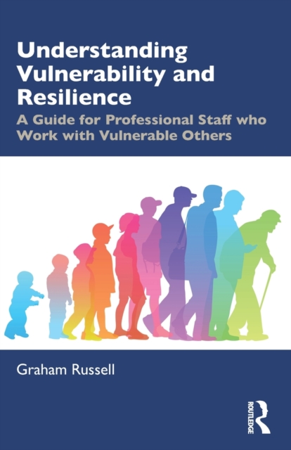 Understanding Vulnerability and Resilience: A Guide for Professional Staff who Work with Vulnerable Others - Graham Russell