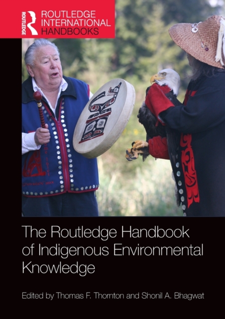 The Routledge Handbook of Indigenous Environmental Knowledge - Thomas F. Thornton