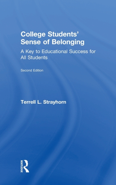 College Students' Sense of Belonging: A Key to Educational Success for All Students - Terrell L. Strayhorn