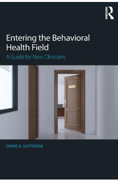 Coperta cărții 'Entering the Behavioral Health Field: A Guide for New Clinicians - Diane Suffridge'