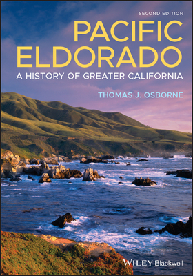 Pacific Eldorado: A History of Greater California - Thomas J. Osborne