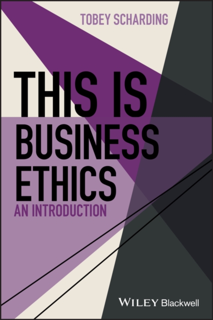 This Is Business Ethics: An Introduction - Tobey Scharding