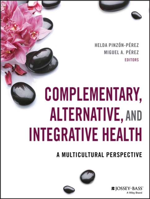 Complementary, Alternative, and Integrative Health: A Multicultural Perspective - Helda Pinzon-perez