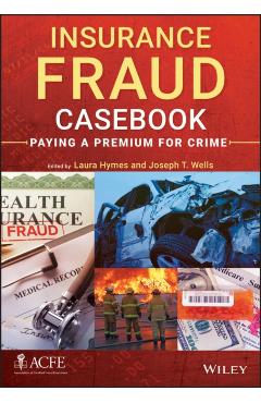 Coperta cărții 'Insurance Fraud Casebook: Paying a Premium for Crime - Laura Hymes'