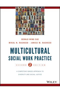 Coperta cărții 'Multicultural Social Work Practice: A Competency-Based Approach to Diversity and Social Justice - Derald Wing Sue'