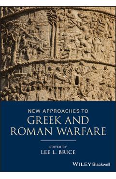 Coperta cărții 'New Approaches to Greek and Roman Warfare - Lee L. Brice'
