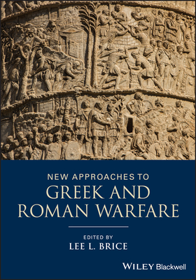 Coperta cărții 'New Approaches to Greek and Roman Warfare - Lee L. Brice'