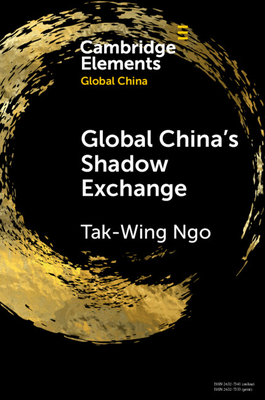 Global China's Shadow Exchange - Tak-wing Ngo