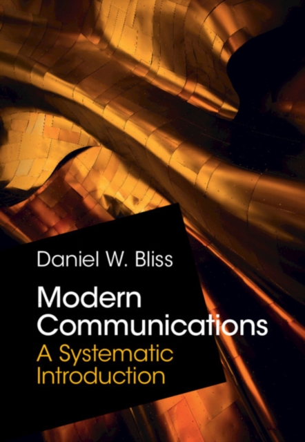 Modern Communications: A Systematic Introduction - Daniel W. Bliss