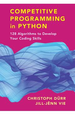 Poza produsului Competitive Programming in Python: 128 Algorithms to Develop Your Coding Skills - Christoph Dürr