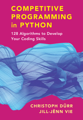 Competitive Programming in Python: 128 Algorithms to Develop Your Coding Skills - Christoph Dürr
