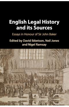 Coperta cărții 'English Legal History and Its Sources: Essays in Honour of Sir John Baker - David Ibbetson'