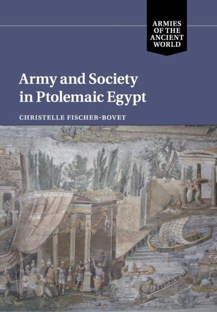 Army and Society in Ptolemaic Egypt - Christelle Fischer-bovet