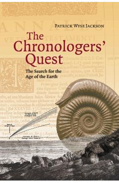 Coperta cărții 'The Chronologers' Quest: The Search for the Age of the Earth - Patrick Wyse Jackson'