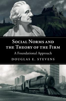 Social Norms and the Theory of the Firm: A Foundational Approach - Douglas E. Stevens
