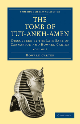 The Tomb of Tut-Ankh-Amen: Discovered by the Late Earl of Carnarvon and Howard Carter - Howard Carter