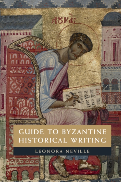 Guide to Byzantine Historical Writing - Leonora Neville