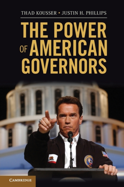 The Power of American Governors: Winning on Budgets and Losing on Policy - Thad Kousser